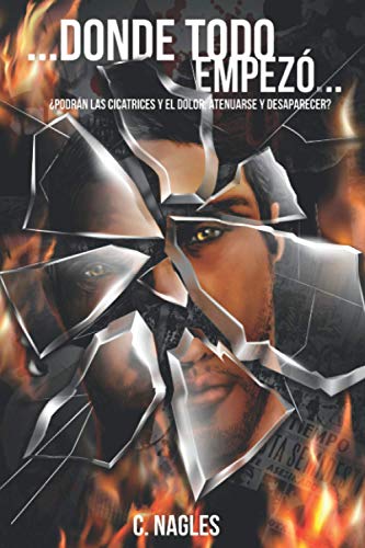 ...DONDE TODO EMPEZÓ...: ¿Podrán las cicatrices y el dolor, atenuarse y desaparecer?