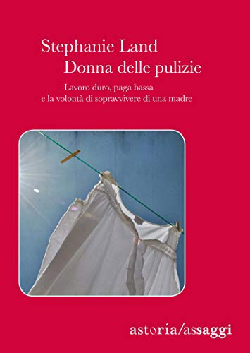 Donna delle pulizie: Lavoro duro, paga bassa e la volontà di sopravvivere di una madre (Italian Edition)