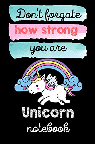 Don't forgate how strong you are, Unicorn notebook: Blank lined notebook gifts for boys, girls, men, women, kids, students I Notebook for animal lover