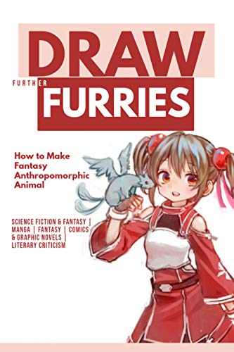 Draw Further, Furries: How to Make Fantasy Anthropomorphic Animals (English Edition)