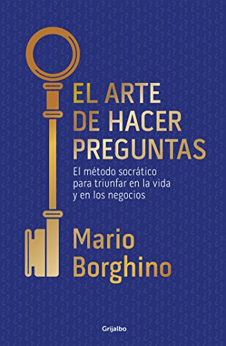 El arte de hacer preguntas (El arte de): El método socrático para triunfar en la vida y en los negocios