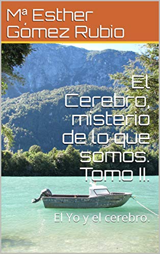 El Cerebro, misterio de lo que somos. Tomo II.: El Yo y el cerebro.