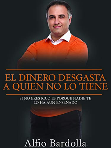 El dinero desgasta a quien no lo tiene: Si No Eres Rico Es Porque Aun Nadie Te Ha Ensenado A Serlo