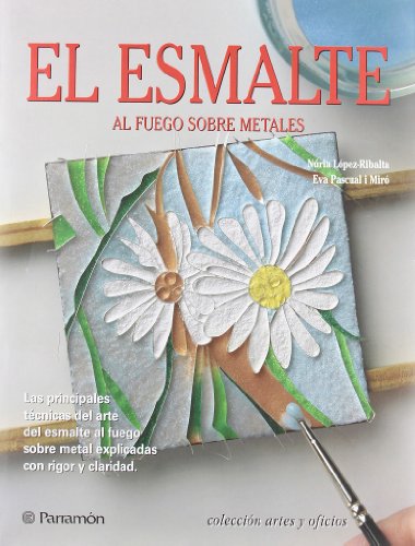 El esmalte: Al fuego sobre metales (Artes y oficios)