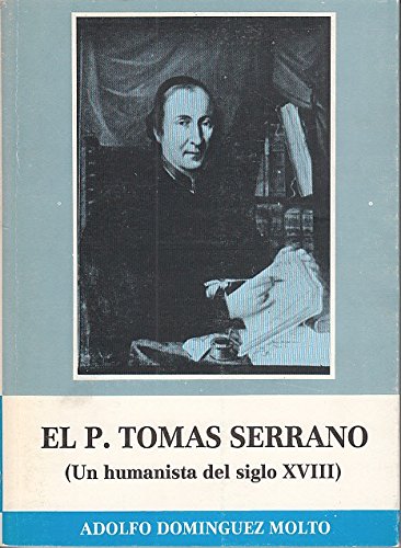 El P. Tomás Serrano: Un humanista del siglo XVIII (Publicaciones de la Caja de Ahorros Provincial)