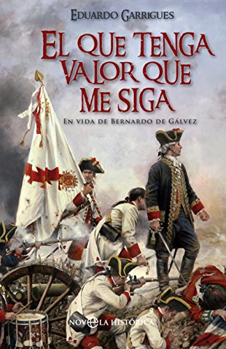 El que tenga valor que me siga (Novela histórica)