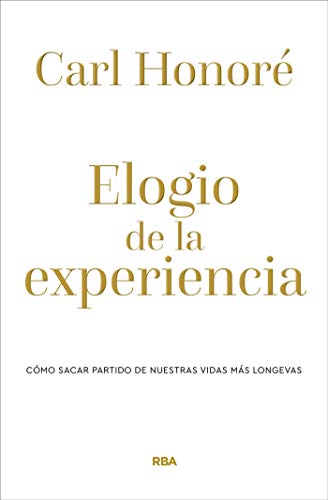 Elogio de la experiencia: Cómo sacar partido de nuestras vidas más longevas (DIVULGACIÓN)