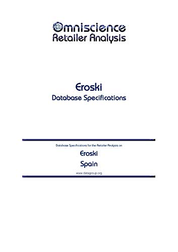 Eroski - Spain: Retailer Analysis Database Specifications (Omniscience Retailer Analysis - Spain Book 32763) (English Edition)