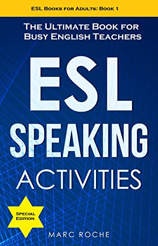 ESL Speaking Activities: The Ultimate Book for Busy English Teachers. Intermediate to Advanced Conversation Book for Adults: Teaching English as a Second ... for Adults: Advanced) (English Edition)