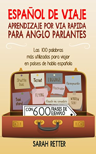 ESPAÑOL DE VIAJE: APRENDIZAJE POR VIA RAPIDA PARA ANGLO PARLANTES: Las 100 palabras más utilizadas para viajar en países de habla española