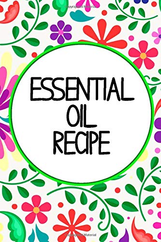 Essential Oil Recipe Journal: Blank Notebook Logbook for Writing down Your Most Used Diffuser Blends