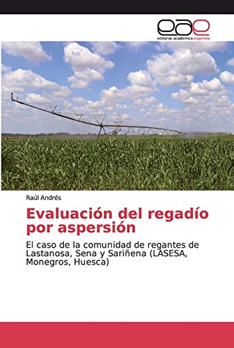 Evaluación del regadío por aspersión: El caso de la comunidad de regantes de Lastanosa, Sena y Sariñena (LASESA, Monegros, Huesca)