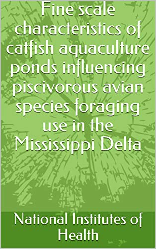 Fine scale characteristics of catfish aquaculture ponds influencing piscivorous avian species foraging use in the Mississippi Delta (English Edition)