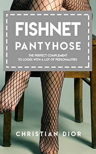 Fishnet Pantyhose, The Perfect Complement To Looks With A Lot Of Personalities (English Edition)