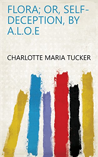 Flora; or, Self-deception, by A.L.O.E (English Edition)
