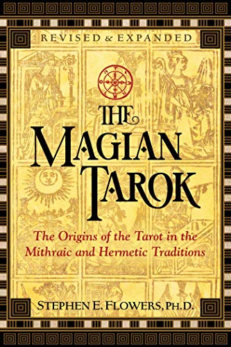 Flowers, S: Magian Tarok: The Origins of the Tarot in the Mithraic and Hermetic Traditions