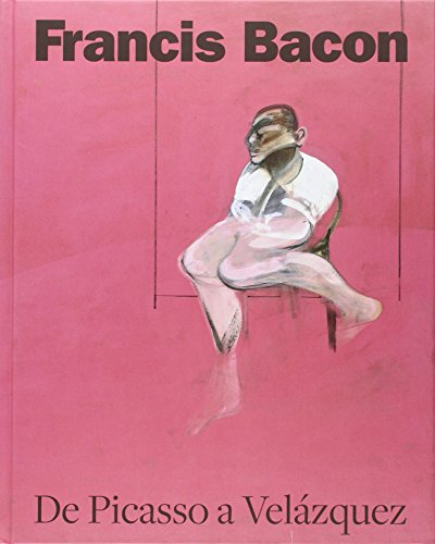 Francis Bacon: De Picasso a Velázquez (Arte y Fotografía)