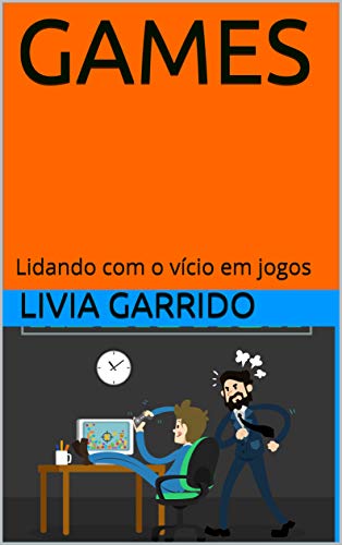 GAMES: Lidando com o vício em jogos (Portuguese Edition)