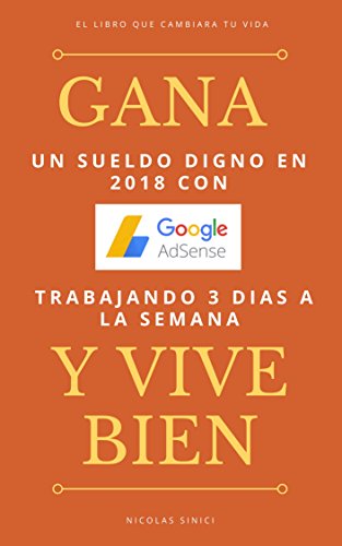 Gana un sueldo digno en 2018 con Google Adsense trabajando 3 dias a la semana y vive bien.