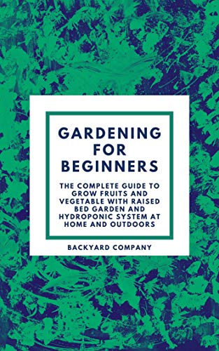 Gardening for beginners: The Complete Guide to grow Fruits and Vegetable with Raised Bed Garden and Hydroponic system at home and outdoors (English Edition)