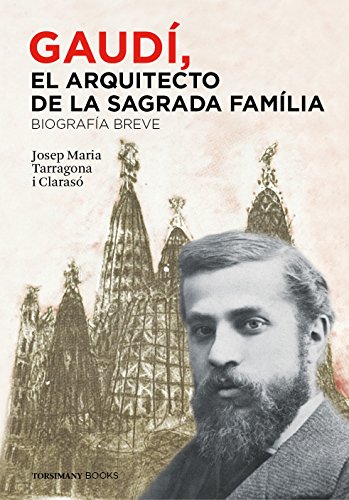 Gaudí, el Arquitecto de la Sagrada Família - Biografía breve