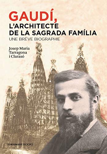 Gaudí, l'architecte de la Sagrada Família -une brève biographie (française)