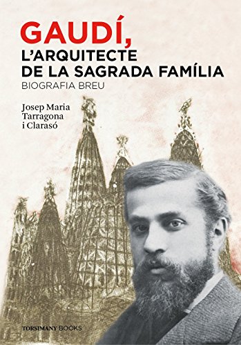 Gaudí, l'Arquitecte de la Sagrada Família - Biografia breu