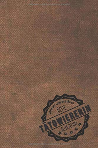 Geprüft und Bestätigt beste Tätowiererin aller Zeiten: Notizbuch inkl. To Do Liste | Das perfekte Geschenkbuch für Frauen, die andere Menschen verschönern | Geschenkidee | Geschenke | Geschenk