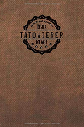 Geprüft und Bestätigt bester Tätowierer der Welt: Notizbuch inkl. To Do Liste | Das perfekte Geschenkbuch für Männer, die andere Menschen verschönern | Geschenkidee | Geschenke | Geschenk