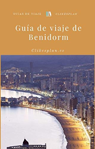 Guía de viaje de Benidorm (Guías de viaje Clikesplan nº 8)