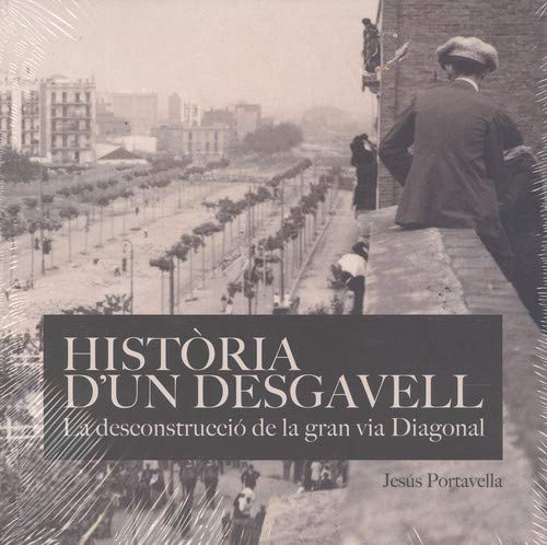 Història d'un desgavell. La deconstruccióde la Gran Via Diagonal