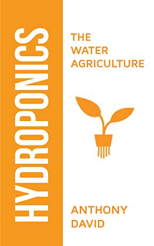 Hydroponics: The Water Agriculture (English Edition)
