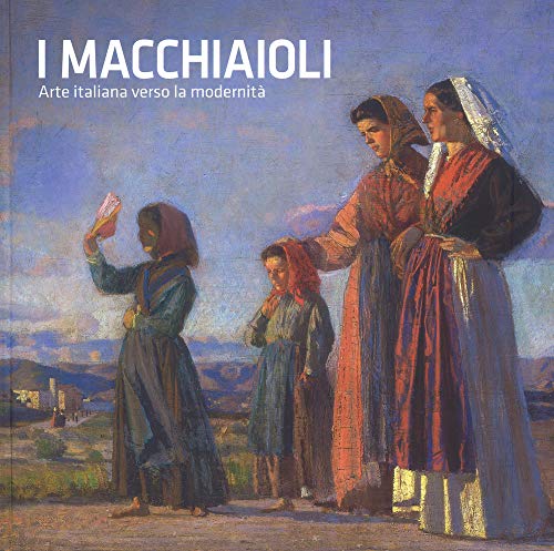 I macchiaioli. Arte italiana verso la modernità. Catalogo della mostra (Torino, 26 ottobre 2018-24 marzo 2019). Ediz. illustrata (Cataloghi di mostra)