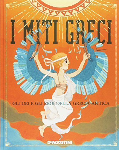 I miti greci. Gli dei e gli eroi della Grecia antica. Con app per smartphone e tablet (Grandi libri)