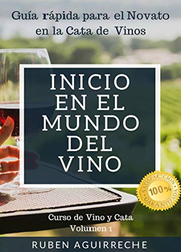 Inicio en el mundo del Vino: Guía rápida para el Novato en la Cata de Vinos (Curso de Vino y Cata nº 1)