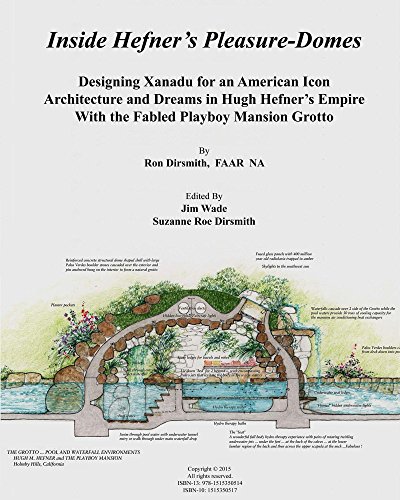 Inside Hefner's Pleasure-Domes: Designing Xanadu for an American Icon - Architecture and Dreams in Hugh Hefner's Empire - With the Fabled Playboy Mansion ... with Nature Book 2) (English Edition)
