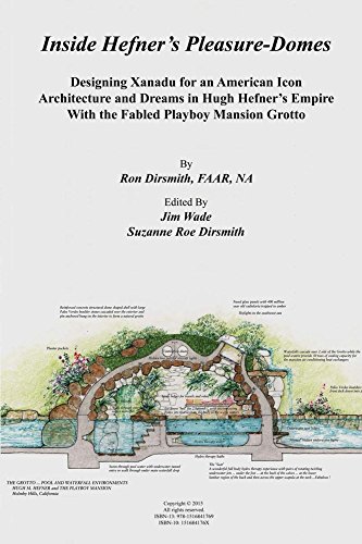Inside Hefner's Pleasure-Domes: Designing Xanadu for an American Icon - Architecture andDreams in Hugh Hefner's Empire (Architecture and Landscape in Harmony with Nature Book 3) (English Edition)