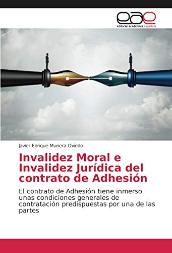 Invalidez Moral e Invalidez Jurídica del contrato de Adhesión: El contrato de Adhesión tiene inmerso unas condiciones generales de contratación predispuestas por una de las partes