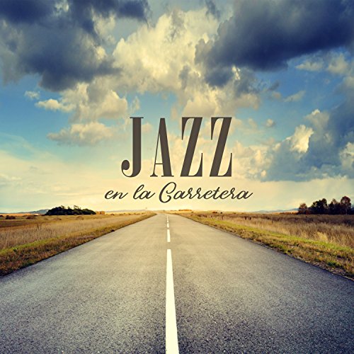 Jazz en la Carretera – Las Mejor Músicas Para Disfrutar de Viajes en Familia, Fin de Semana, Vacaciones de Verano