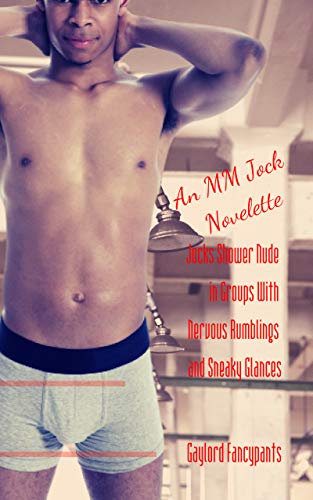 Jocks Shower Nude in Groups With Nervous Rumblings and Sneaky Glances: An MM Jock Novelette (In College, Jocks Grunt Greatly to Express Their Overweening Manhood Book 2) (English Edition)