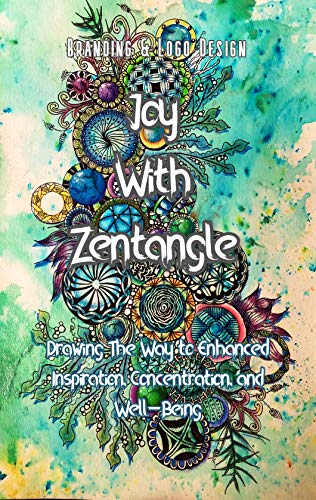 Joy With Zentangle: Drawing The Way to Enhanced Inspiration, Concentration, and Well-Being (English Edition)