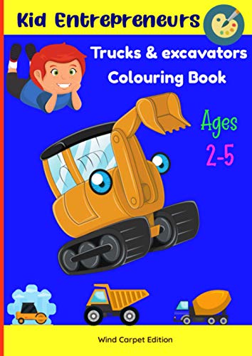 Kid Entrepreneurs Trucks and excavators colouring book: Bulldozers ,Trucks, Diggers, Road rollers and more construction vehicles colouring book for ... illustrations + 20 blank pages for drawing)