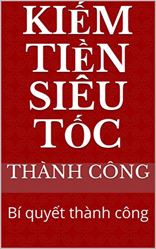 Kiếm Tiền Siêu Tốc: Bí quyết thành công (English Edition)