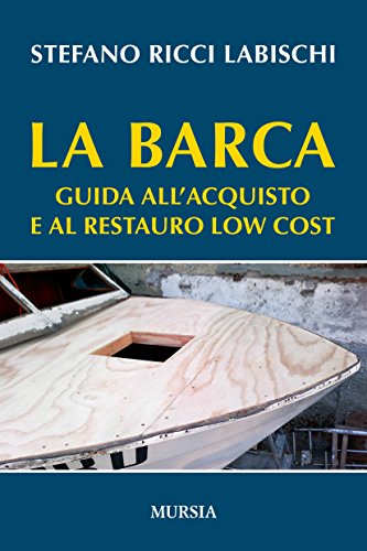 La barca. Guida all'acquisto e al restauro low cost (Biblioteca del mare)