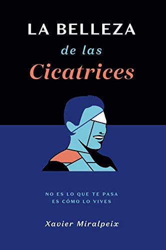 LA BELLEZA DE LAS CICATRICES: No es lo que te pasa, es cómo lo vives