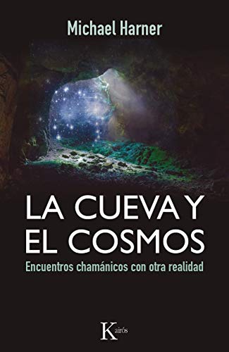 La Cueva Y El Cosmos. Encuentros Chamánicos Con Otra Realidad (Sabiduría perenne)