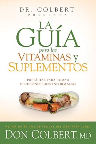 La guía para las vitaminas y suplementos: Prepárese para tomar decisiones bien informadas