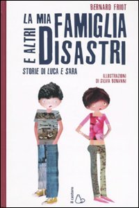 La mia famiglia e altri disastri. Storie di Luca e Sara. Ediz. illustrata (Il Castoro bambini)