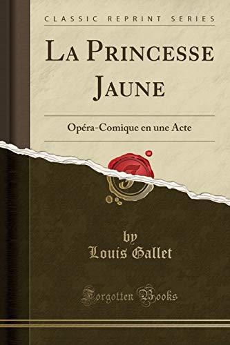 La Princesse Jaune: Opéra-Comique en une Acte (Classic Reprint)