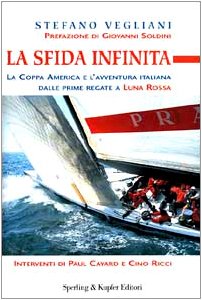 La sfida infinita. La Coppa America e l'avventura italiana dalle prime regate a «Luna Rossa» (Narra. Biografie e autobiografie)